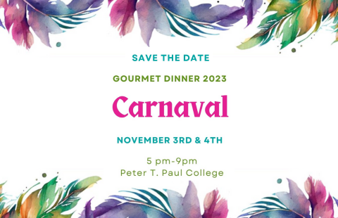 A graphic showing colorful watercolor features on the top and bottom border with the text, "Save the Date. Gourmet Dinner 2023. Carnaval. November 3rd and 4th. 5 p.m. to 6 p.m. Peter T. Paul College."