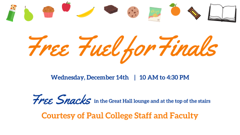 Free fuel for finals flyer reading: free snacks in the great hall and at the top of the stairs Wednesday, December 14th from 10 AM to 4:30 PM